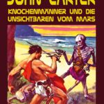 John Carter – Knochenmänner und die unsichtbaren vom Mars