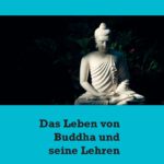 Das Leben von Buddha und seine Lehren